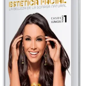 Estética Facial. La Belleza de la Sonrisa Natural. Casos Clínicos, Tomo 1