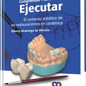 Comprender Planificar y Ejecutar. El Universo Estético de las Restauraciones en Cerámica