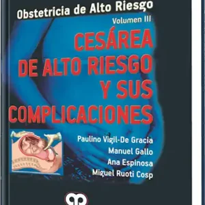Obstetricia de Alto Riesgo Cesárea de Alto Riesgo y sus Complicaciones.  Volumen 3