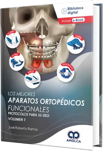 Los Mejores Aparatos Ortopédicos Funcionales. Protocolos para su uso. Volumen 1