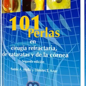 101 Perlas en Cirugía Refractaria, de Cataratas y de la Córnea. 2 Edición
