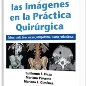 Manejo de las Imágenes en la Práctica Quirúrgica / Cabeza, Cuello, Tórax, Vascular, Retroperitoneo, Trauma y Misceláneas
