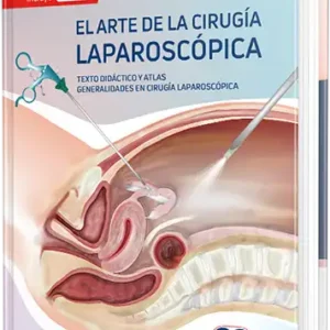 El Arte de la Cirugía Laparoscópica Tomo 1. 2 Edición