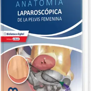 Anatomía Laparoscópica de la Pelvis Femenina. Principios Quirúrgicos Aplicados.