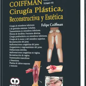 Cirugía Plástica, Reconstructiva y Estética. Cirugía de Miembros Inferiores y de Genitales Externos. 4 Edición, Tomo 6