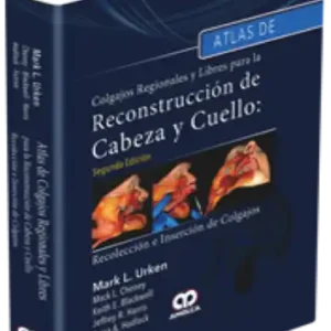 Atlas de Colgajos Regionales y Libres para la Reconstrucción de Cabeza y Cuello 2 Edición