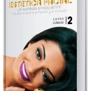 Estética Facial. La Sonrisa Envolvente. Equilibrio Entre la Forma y la Función. Casos Clínicos, Tomo 2