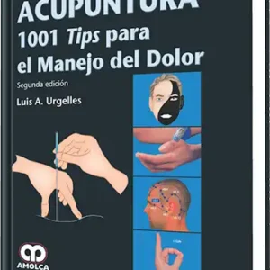 Acupuntura 1001 Tips para el Manejo del Dolor. 2 edición