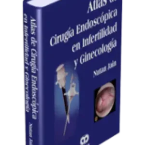 Atlas de Cirugía Endoscópica en Infertilidad y Ginecología