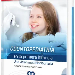 Odontopediatría en la primera infancia, Una visión multidisciplinaria. 4a Edición