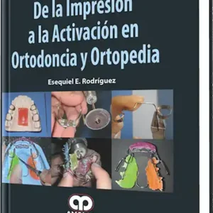 De la Impresión a la Activación en Ortodoncia y Ortopedia