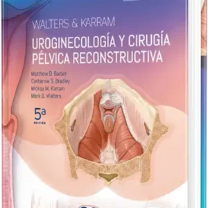 Uroginecología y Cirugía Pélvica Reconstructiva. 5ta edición