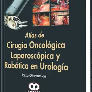 Atlas de Cirugía Oncológica Laparoscópica y Robótica en Urología